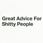 greatadviceforshittypeople profile picture