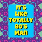 itsliketotally80sman profile picture
