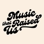 musicthatraisedus profile picture